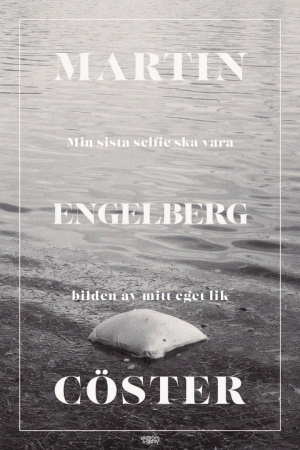 Martin Engelberg Cöster - Min sista selfie ska vara bilden av mitt eget lik