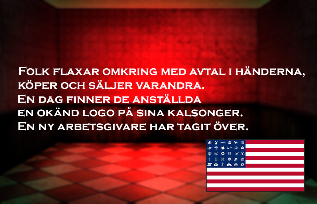 Folk flaxar omkring med avtal i händerna, köper och säljer varandra. En dag finner de anställda en okänd logo på sina kalsonger. En ny arbetsgivare har tagit över.