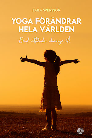 Laila Svensson - Yoga förändrar hela världen