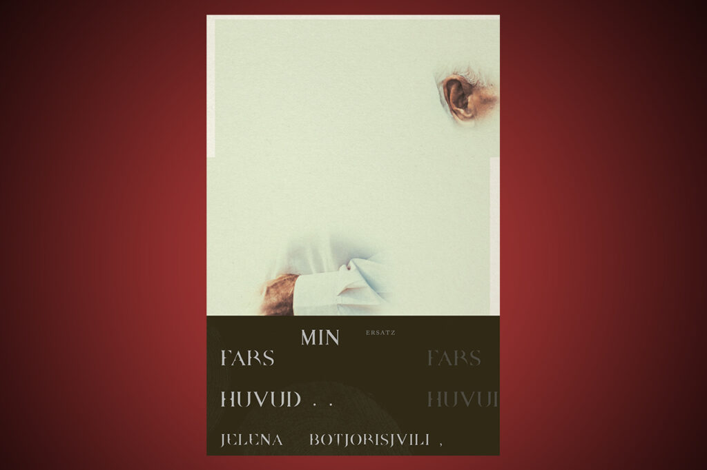 Omslaget till "Min fars huvud och andra berättelser" av Jelena Botjorisjvili, som nyligen utkommit på förlaget Ersatz.