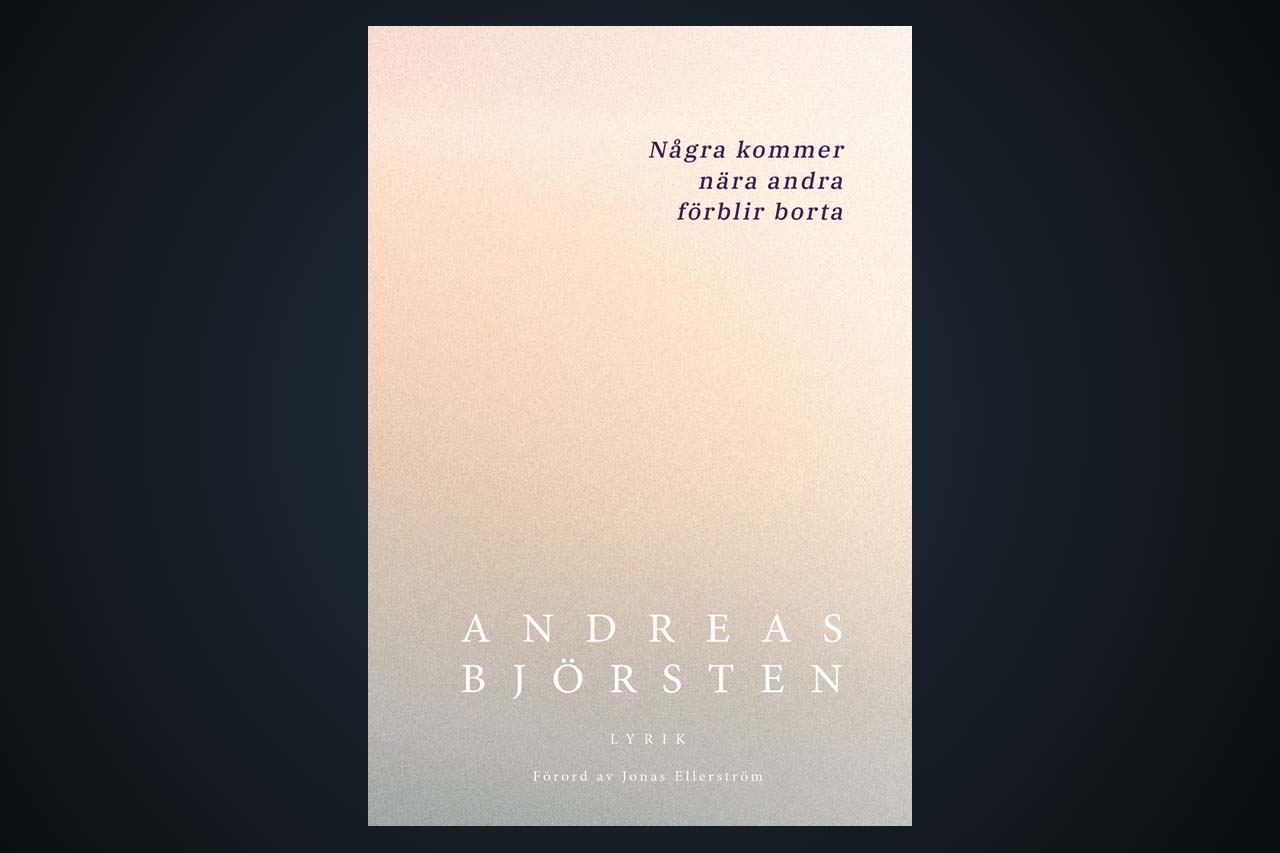 DIKTSAMLING. Thomas Almqvist konstaterar att ”Några kommer nära andra förblir borta”, av Andreas Björsten, är en riktigt bra diktsamling,. ”Björsten är en mycket uppriktig poet, som man kommer väldigt nära,” skriver han bland annat.