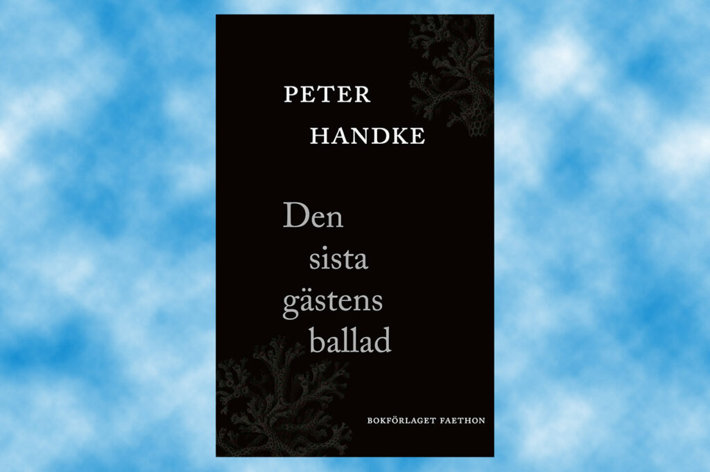 HANDKE. Jesper Nordström konstaterar att Peter Handkes Sverigeaktuella bok, ”Den sista gästens ballad,” för oss tillbaka till författarskapet från 80-talet. Handkes unika stil och experimentella autofiktion gör sig åter gällande, med djup och psykologisk skärpa. Peter Handke, Nobelpristagare, tyskspråkig litteratur, romankonst, berättarkonst, prosakonst,