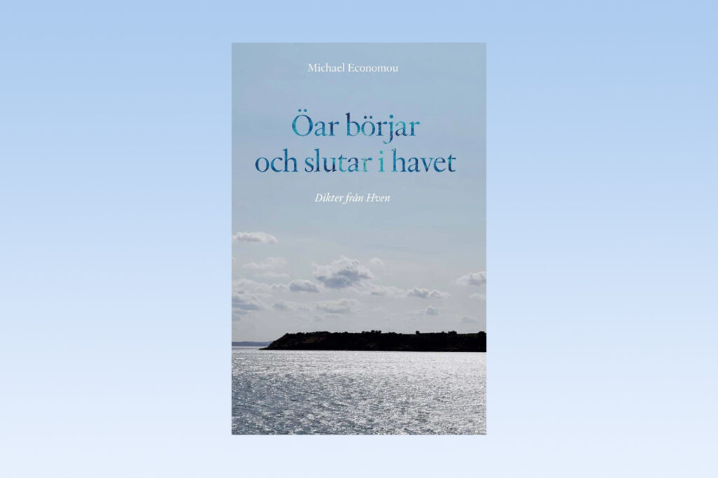 DIKTER. I dag kan vi presentera ett urval dikter hämtade från Michael Economous aktuella diktsamling ”Öar börjar och slutar i havet – Dikter från Hven”. dikter, poesi, Prosa & poesi, diktning, Michael Economou, svenskspråkig lyrik,
