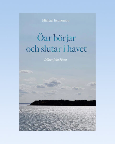 DIKTER. I dag kan vi presentera ett urval dikter hämtade från Michael Economous aktuella diktsamling ”Öar börjar och slutar i havet – Dikter från Hven”. dikter, poesi, Prosa & poesi, diktning, Michael Economou, svenskspråkig lyrik,