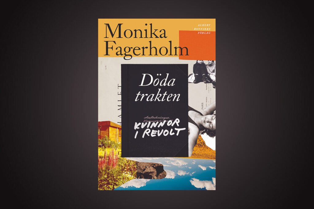 MONIKA FAGERHOLM. Carolina Thelin har läst Monika Fagerholms kritikerrosade nya roman ”Döda trakten – kvinnor i revolt” men instämmer inte i hyllningskören. Monika Fagerholm, finlandssvensk litteratur, roman, prosa, berättarkonst, bildningsroman,