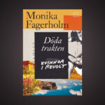 MONIKA FAGERHOLM. Carolina Thelin har läst Monika Fagerholms kritikerrosade nya roman ”Döda trakten – kvinnor i revolt” men instämmer inte i hyllningskören. Monika Fagerholm, finlandssvensk litteratur, roman, prosa, berättarkonst, bildningsroman,