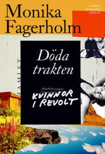 MONIKA FAGERHOLM. Carolina Thelin har läst Monika Fagerholms kritikerrosade nya roman ”Döda trakten – kvinnor i revolt” men instämmer inte i hyllningskören. Monika Fagerholm, finlandssvensk litteratur, roman, prosa, berättarkonst, bildningsroman,