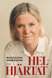 MAGDALENA ANDERSSON. Magdalena Andersson ger i självbiografin ”Helhjärtat” en personlig inblick i sitt liv och ledarskap. Ulf Bjereld har läst den och ser en auktoritär tendens.