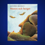 BARNBOK. Filosofen Gramsci skrev också texter för barn. Bo Bjelvehammar har läst sagan ”Musen och berget” och finner att den är både optimistisk och fulländad. Gramsci, politik, Barn och unga, sagor, berättare, barnböcker, illustrerade böcker,