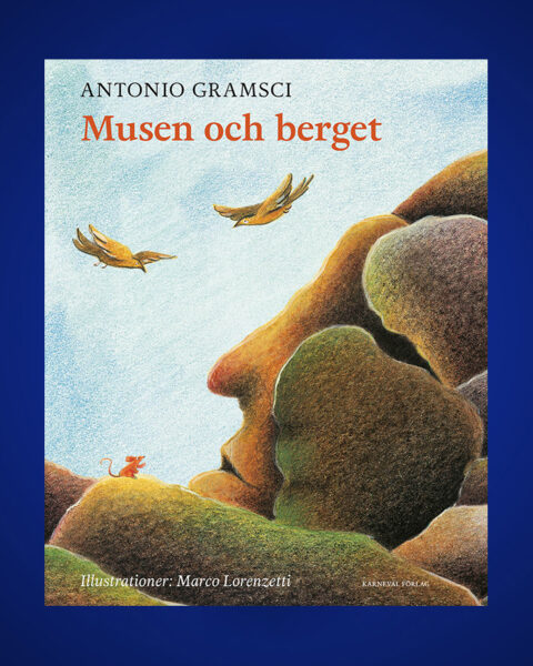 BARNBOK. Filosofen Gramsci skrev också texter för barn. Bo Bjelvehammar har läst sagan ”Musen och berget” och finner att den är både optimistisk och fulländad. Gramsci, politik, Barn och unga, sagor, berättare, barnböcker, illustrerade böcker,