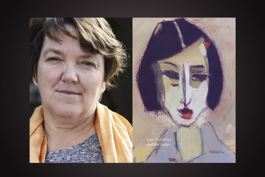 LISE TREMBLAY. ”Trots, eller kanske tack vare, Lise Tremblays korta prosa är ”Judiths syster” en stor roman,” skriver Carolina Thelin. berättare, berättarkonst, fransk-kanadensisk litteratur, Lise Tremblay, personskildringar, prosa, prosakonst, franskspråkig litteratur,