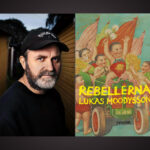 LUKAS MOODYSSON. Bo Bjelvehammar har läst Lukas Moodyssons nya roman "Rebellerna" och känner både glädje och sorg inför de starka tidsbilder som målas upp.