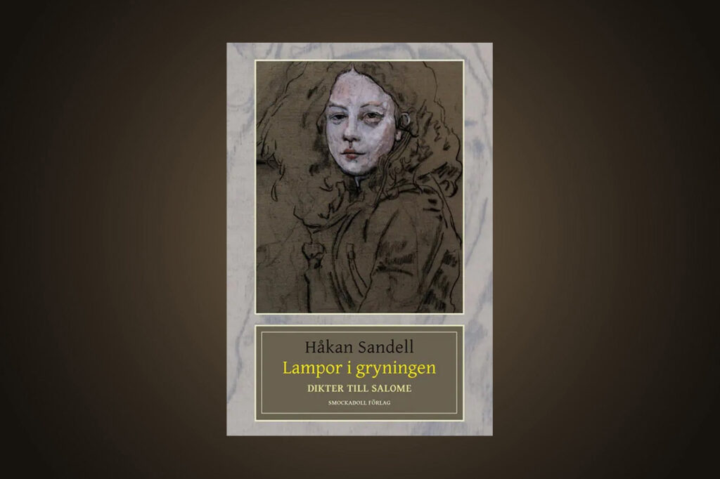 LYRIK. Vi kan nu presentera fem nyskrivna dikter av Håkan Sandell ur hans aktuella diktbok ”Lampor i gryningen” med undertiteln ”Dikter till Salome”.