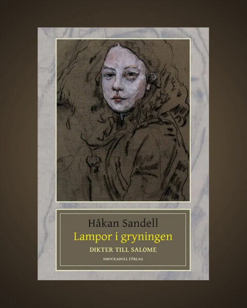 LYRIK. Vi kan nu presentera fem nyskrivna dikter av Håkan Sandell ur hans aktuella diktbok ”Lampor i gryningen” med undertiteln ”Dikter till Salome”.